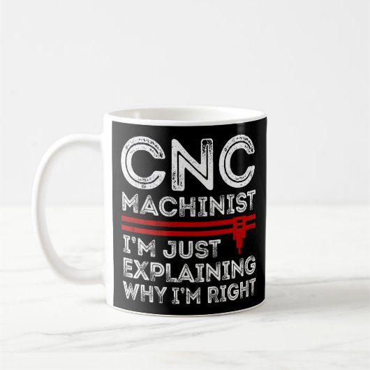 CNC-Machinist, ich erkläre nur, warum ich recht ha Kaffeetasse (Links)