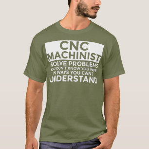 CNC-Machinist löst Probleme Funny CNC-Machinist T-Shirt