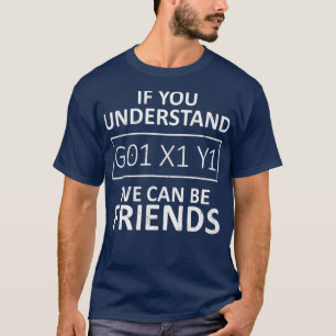 CNC-Machinist, wenn Sie verstehen, G01 X1 Y1 könne T-Shirt
