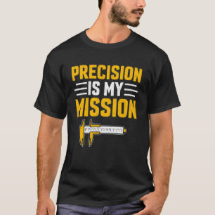 CNC-Maschinenbediener Präzision ist meine Mission  T-Shirt