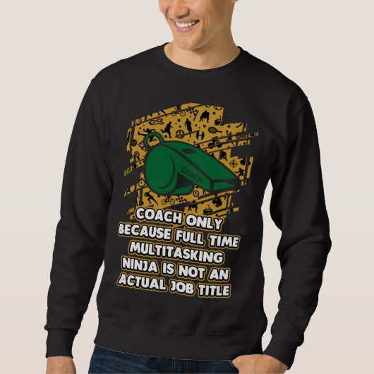 Coach Because Ninja Is Not an Actual Job Title Sweatshirt (Vorderseite)