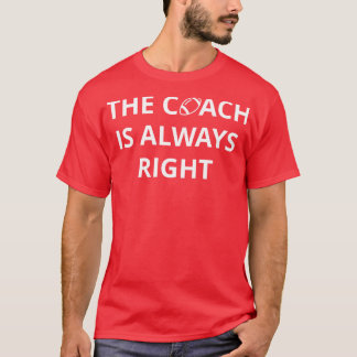 Coach ist immer richtig I T-Shirt