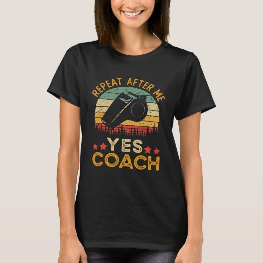 Coach Repeat After Me Yes Coach T-Shirt (Vorderseite)