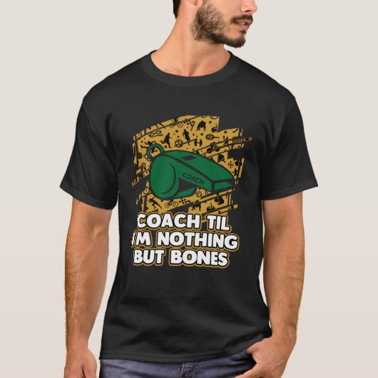 Coach Til Im Nothing But Bones Coaching Retired Me T-Shirt (Vorderseite)