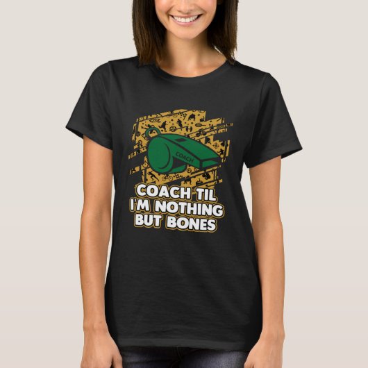 Coach Til Im Nothing But Bones Coaching Retired Me T-Shirt (Vorderseite)