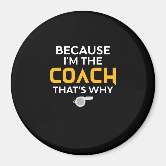Coach - weil ich der Coach bin, deshalb Magnet (Vorne)