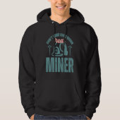 Coal Miner Don't mind hard work real miner Hoodie (Vorderseite)