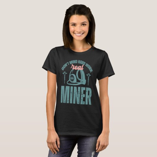 Coal Miner Don't mind hard work real miner T-Shirt (Vorne ganz)