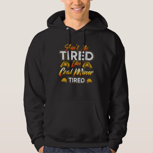 Coal Miner Tired Mining Mine Worker Hoodie (Vorderseite)