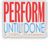 Cobol Perform Until Done Sticker (Vorderseite)