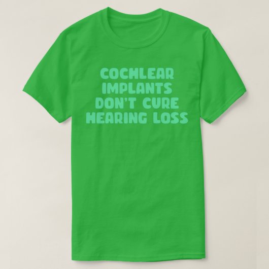 Cochleaimplantate heilen Hörminderung nicht T-Shirt (Design vorne)
