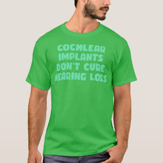 Cochleaimplantate heilen Hörminderung nicht T-Shirt