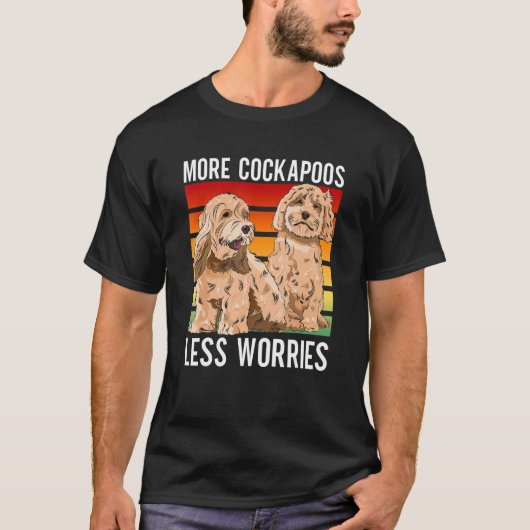Cockapoo Dog Owner More Cockapoos Less Worries T-Shirt (Vorderseite)