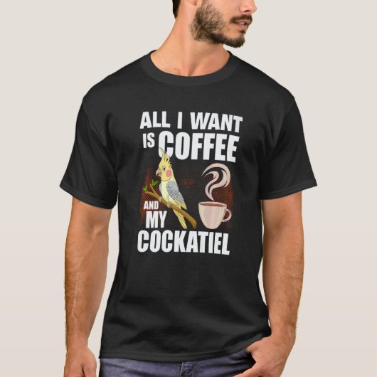 Cockatiel All I Want is my coffee and my Cockatie T-Shirt (Vorderseite)