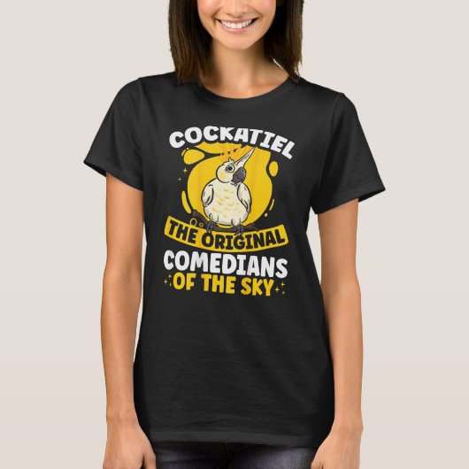 Cockatiel The Original Comedians Of The Sky Backpr T-Shirt (Vorderseite)