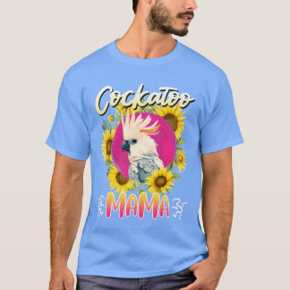 Cockatoo Mama Parrot Bird Lover Parrots Cockatoo T-Shirt