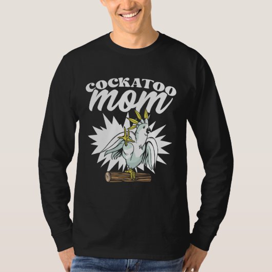 Cockatoo Mom Funny Singing Bird for Parrot Lovers T-Shirt (Vorderseite)