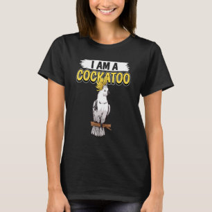 Cockatoos Zitat Papagei Ich bin ein Kakadu T-Shirt