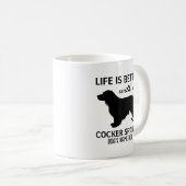 Cocker Spaniel Das Leben ist besser gestaltet Kaffeetasse (VorderseiteRechts)