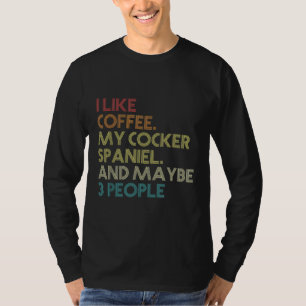 Cocker Spaniel Downer Coffee Lovers Quote Vinta T-Shirt