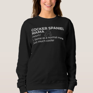 Cocker Spaniel Mama Definition Funny Cocker Spanie Sweatshirt