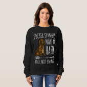 Cocker Spaniels Make Me Happy You Not So Much Dog Sweatshirt (Vorne ganz)