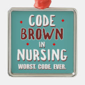 Code Brown Nursing Worst Code je Ornament Aus Metall (Vorne)