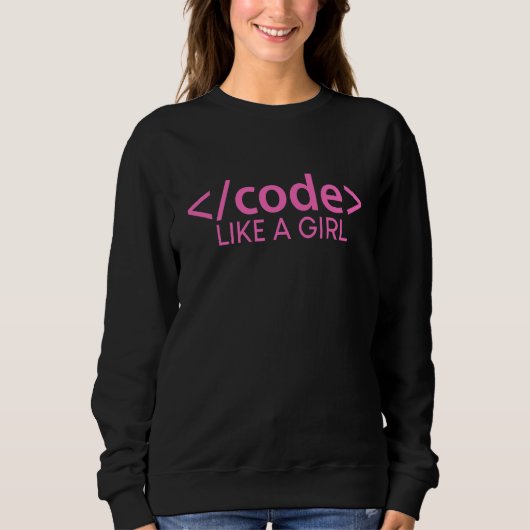 Code Like A Girl T-Shirt Sweatshirt (Vorderseite)
