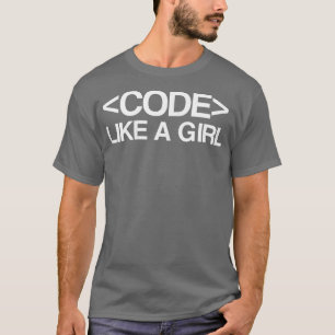 Code wie ein Mädchen - Coder, Geek, Programmieren T-Shirt