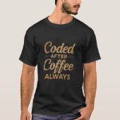 Coded After Coffee Always Funny Developer Coffee. T-Shirt (Vorderseite)
