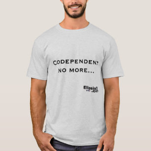 Codependent nicht mehr T-Shirt