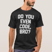 Codieren Sie sogar Bro Coder Computer-Programmiere T-Shirt (Vorderseite)