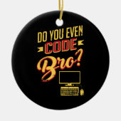 Codieren Sie sogar Bro Funny Software Engineer? Keramik Ornament (Vorne)
