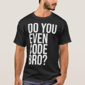 Codieren Sie sogar Bro-Programmierer-Codierung T-Shirt (Vorderseite)