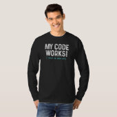 Codierer Programmierer Mein Code Funktioniert Prog T-Shirt (Vorne ganz)