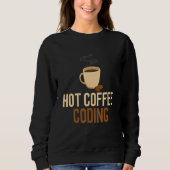Coding Hot Coffee Software Engineering Computer Pr Sweatshirt (Vorderseite)