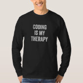 Coding Is My Therapy  Developer Saying Coder T-Shirt (Vorderseite)