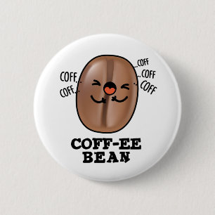 Coff-ee Funny Coughing Coffee Bean Pun Button