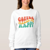Coffe Funny Zitat Frauen Geschenk Sweatshirt (Vorderseite)