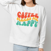 Coffe Funny Zitat Frauen Geschenk Sweatshirt