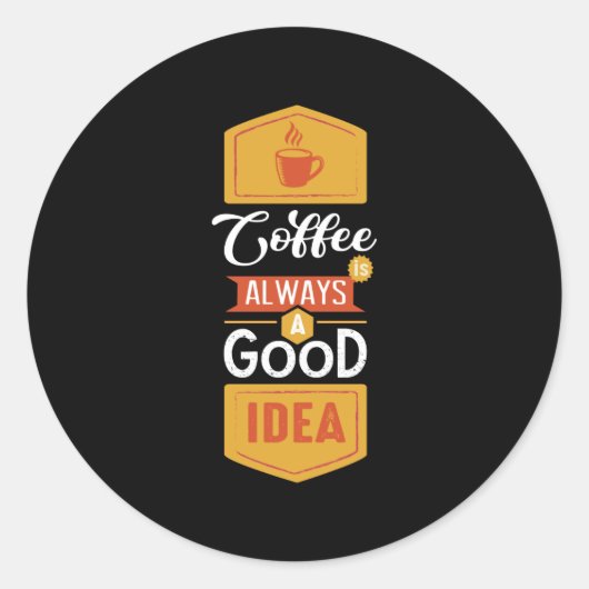 Coffee Always a Good Idea Runder Aufkleber (Vorderseite)
