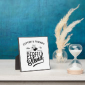 Coffee and Friends Make The Perfect Blend Fotoplatte (InSitu)