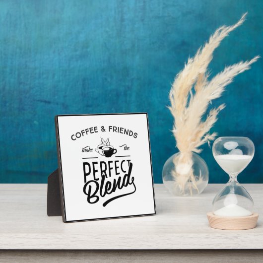 Coffee and Friends Make The Perfect Blend Fotoplatte (InSitu)