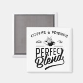 Coffee and Friends Make The Perfect Blend Magnet (Vorderseite/Rückseite)