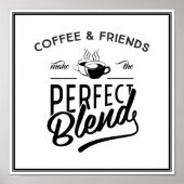 Coffee and Friends Make The Perfect Blend Poster (Vorne)