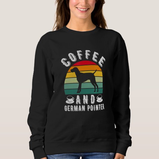 Coffee And German Shorthaired Pointer Hunting Dog Sweatshirt (Vorderseite)
