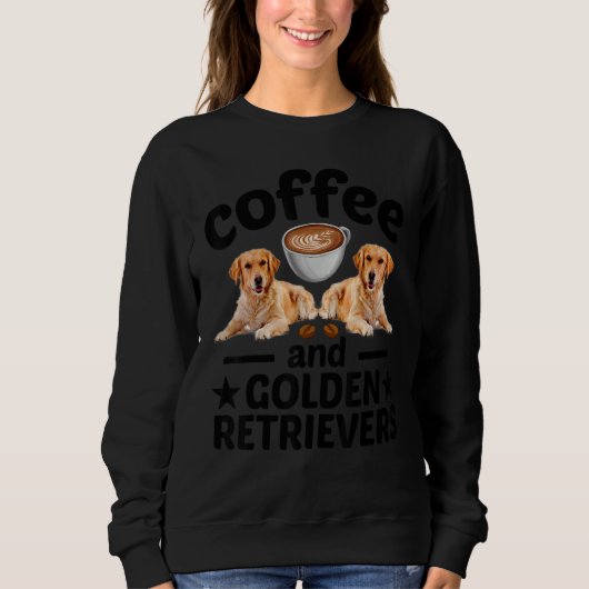 Coffee And Golden Retriever  Golden Retriever Dog Sweatshirt (Vorderseite)
