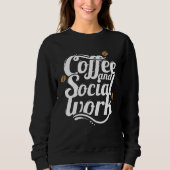 Coffee and social work coffee social workers sweatshirt (Vorderseite)