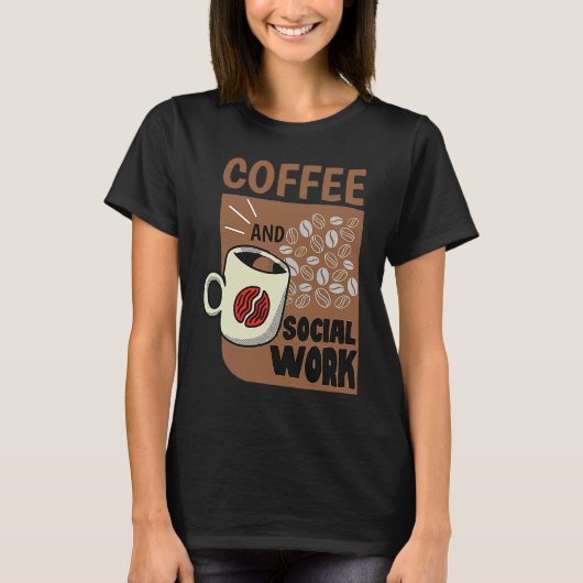 Coffee And Social Work Social Worker Caffeine T-Shirt (Vorderseite)