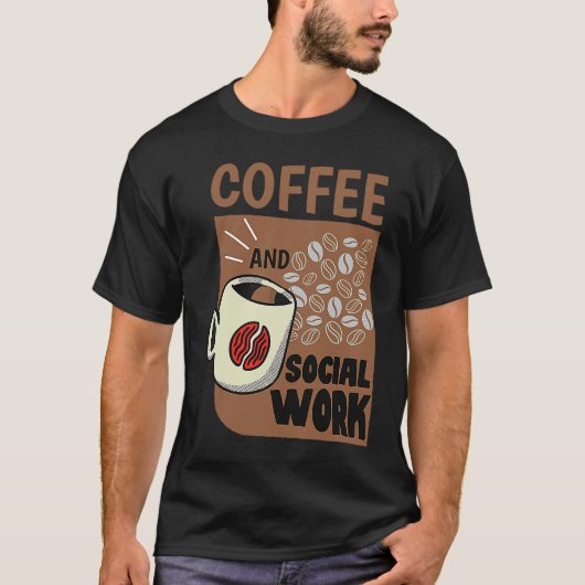 Coffee And Social Work Social Worker Caffeine T-Shirt (Vorderseite)